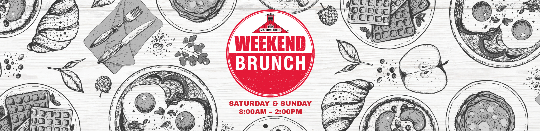 Weekend Brunch Saturday & Sunday 8:00 AM - 2:00 PM