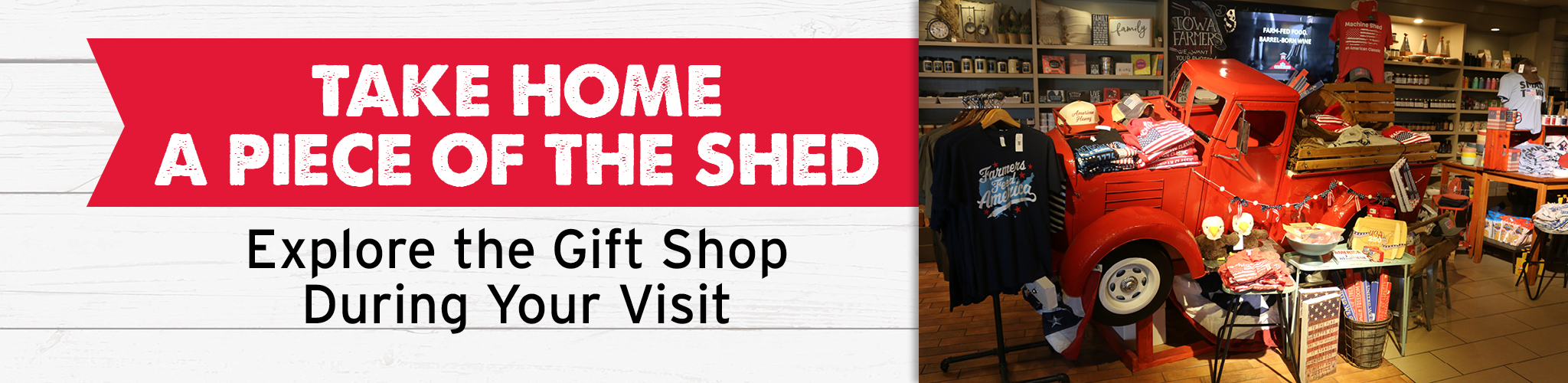 Take Home a Piece of the Shed - Explore the Gift Shop during your visit
