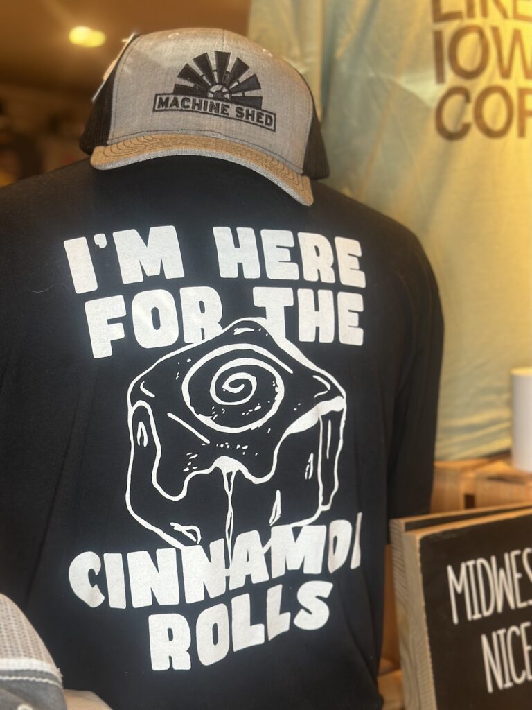 Machine Shed shirt that says - I'm Here For The Cinnamon Rolls